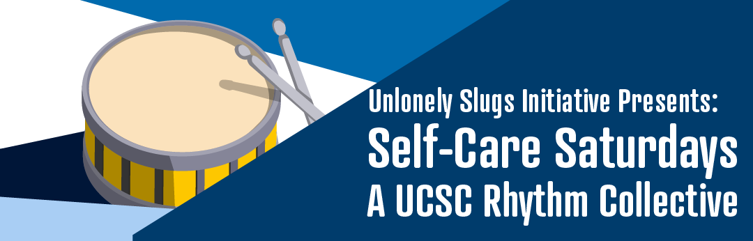 Unlonely Slugs Presents: Self-Care Saturdays - A UCSC Rhythm Collective